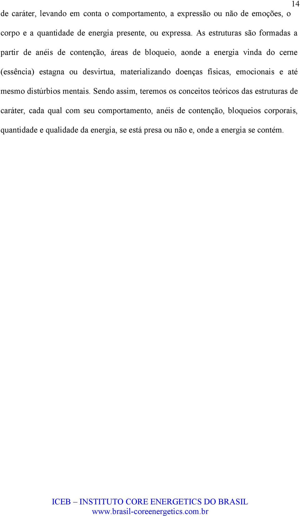 materializando doenças físicas, emocionais e até mesmo distúrbios mentais.