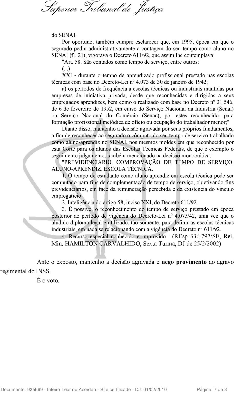 ..) XXI - durante o tempo de aprendizado profissional prestado nas escolas técnicas com base no Decreto-Lei nº 4.