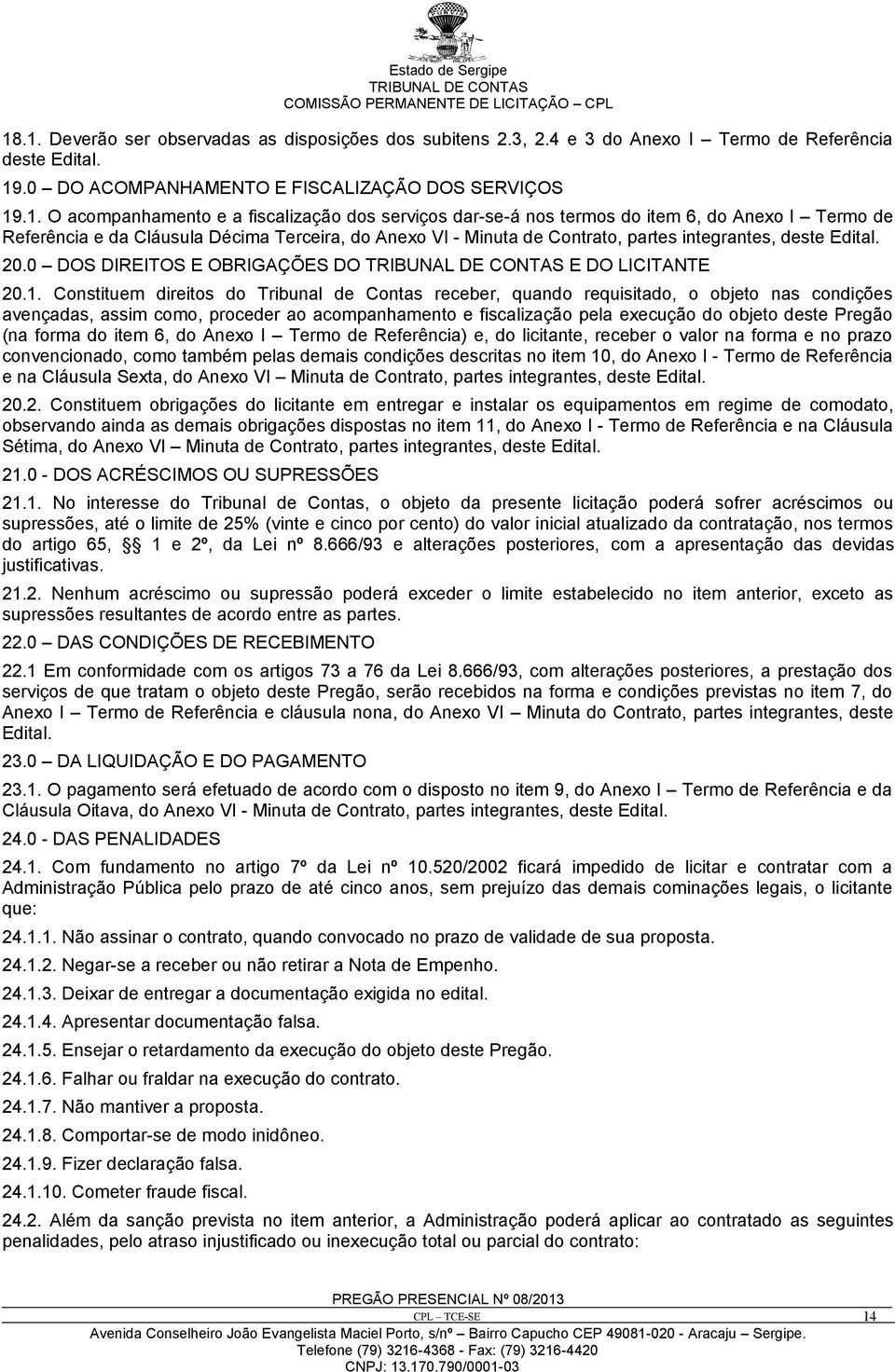 0 DOS DIREITOS E OBRIGAÇÕES DO E DO LICITANTE 20.1.