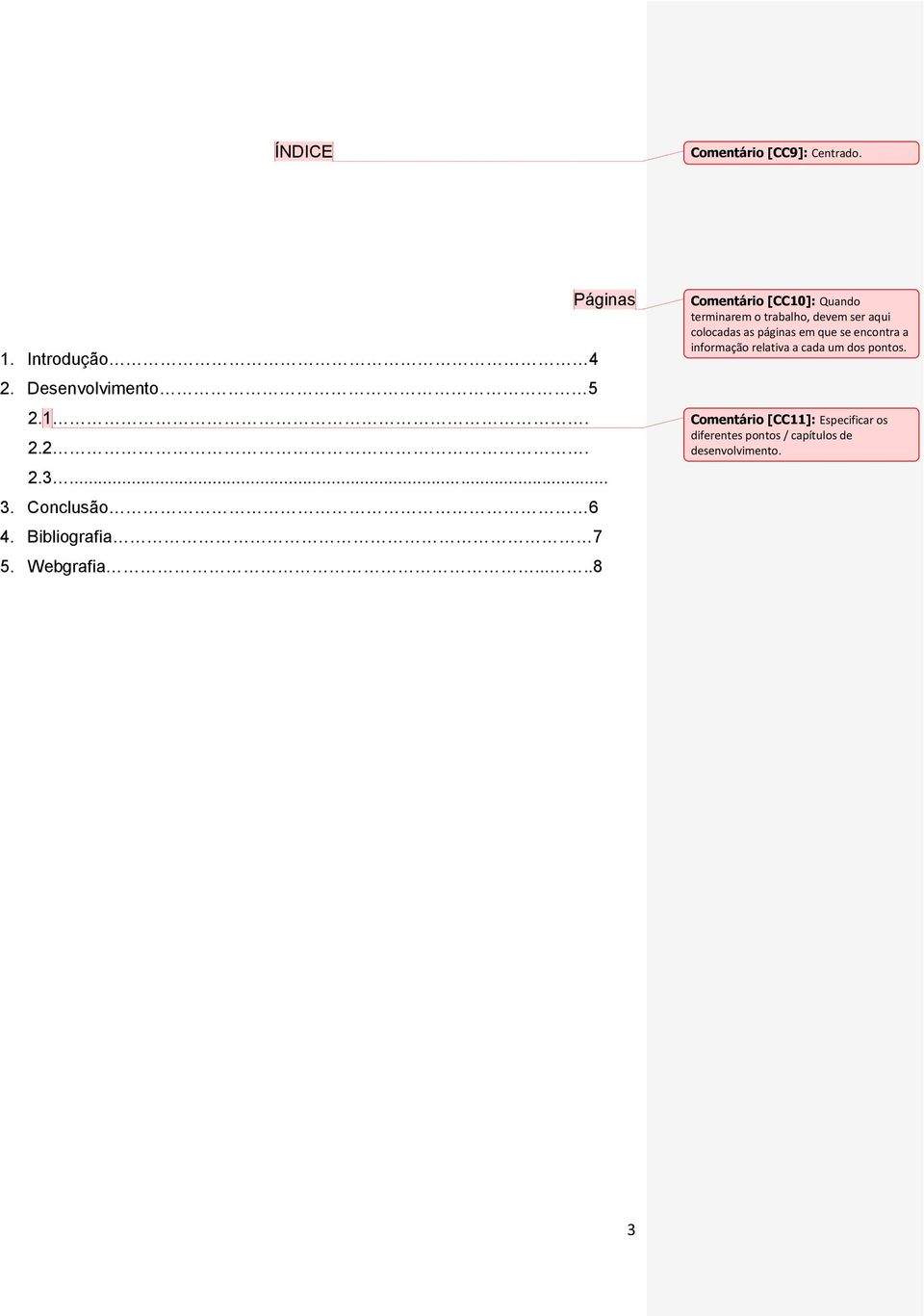 ....8 Comentário [CC10]: Quando terminarem o trabalho, devem ser aqui colocadas as páginas em