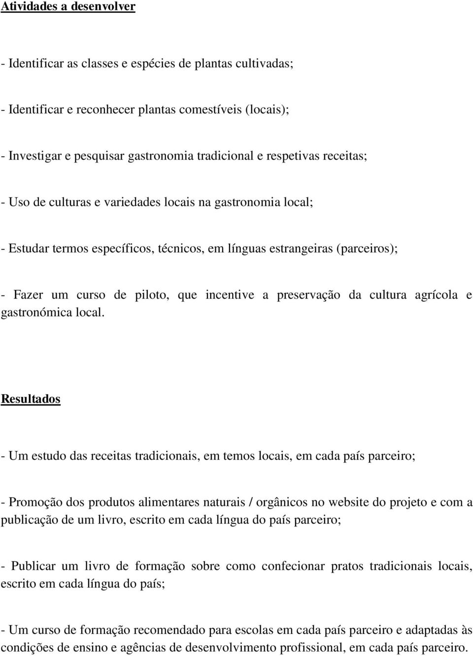 a preservação da cultura agrícola e gastronómica local.