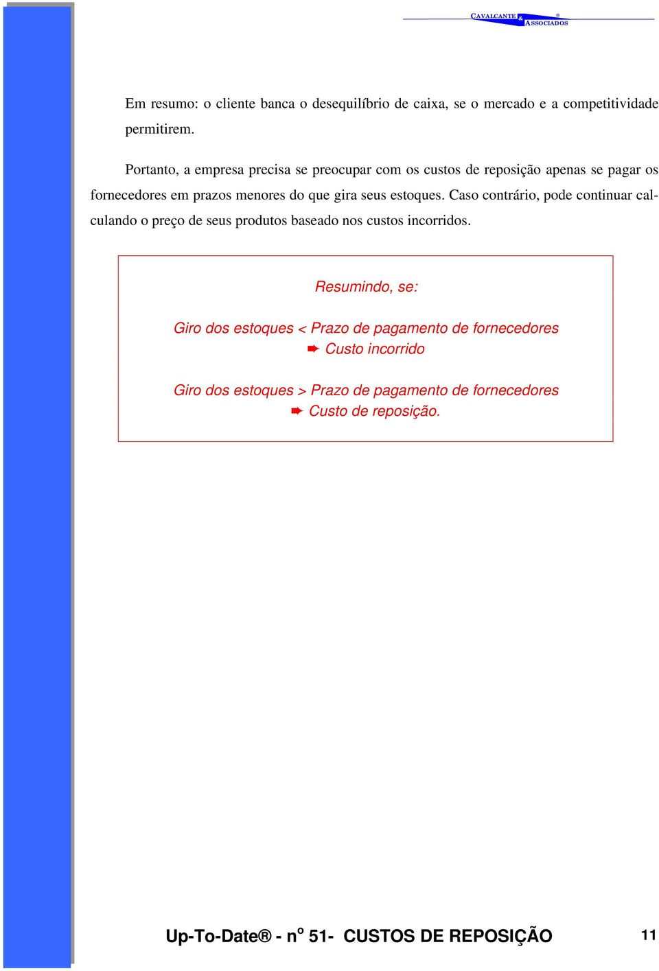 estoques. Caso contrário, pode continuar calculando o preço de seus produtos baseado nos custos incorridos.