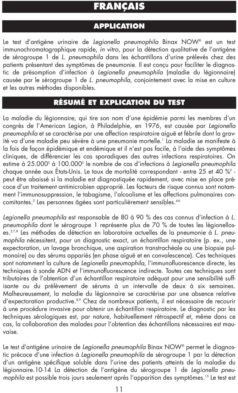 Il est conçu pour faciliter le diagnostic de présomption d infection à Legionella pneumophila (maladie du légionnaire) causée par le sérogroupe 1 de L.