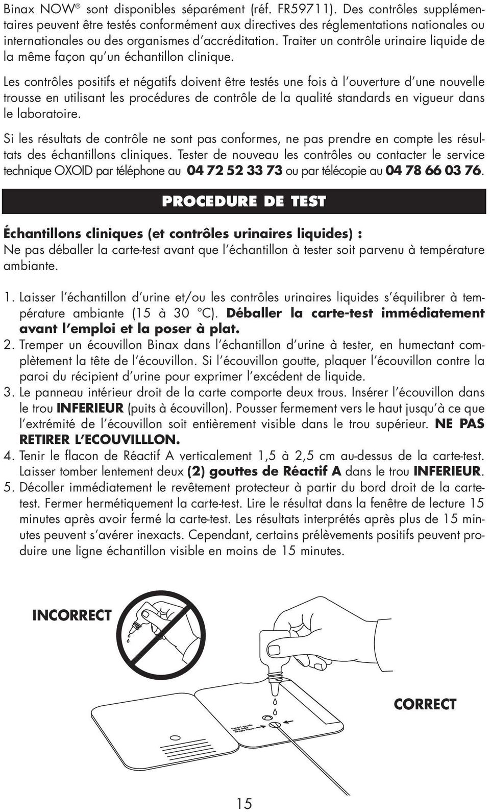 Traiter un contrôle urinaire liquide de la même façon qu un échantillon clinique.