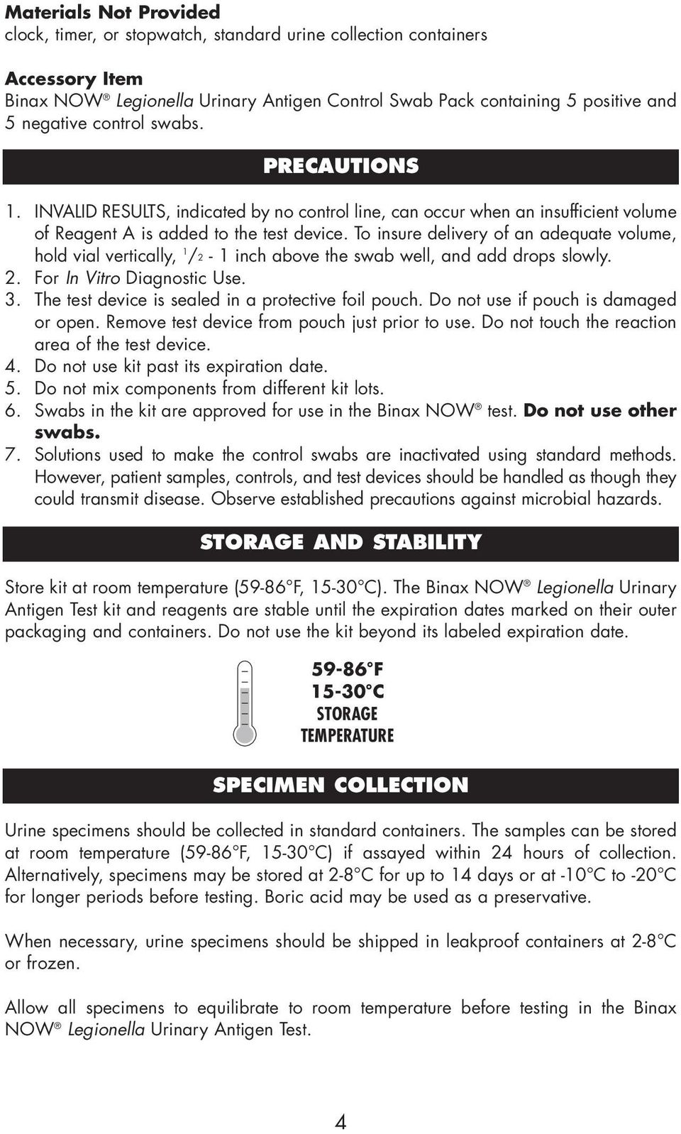 To insure delivery of an adequate volume, hold vial vertically, 1 /2-1 inch above the swab well, and add drops slowly. 2. For In Vitro Diagnostic Use. 3.