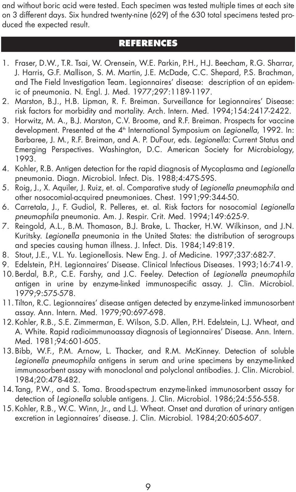 Harris, G.F. Mallison, S. M. Martin, J.E. McDade, C.C. Shepard, P.S. Brachman, and The Field Investigation Team. Legionnaires disease: description of an epidemic of pneumonia. N. Engl. J. Med.