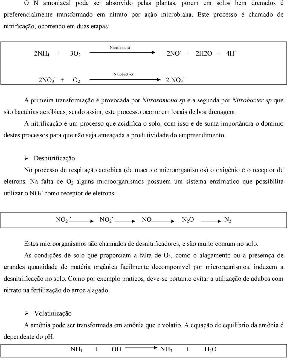 Nitrosomona sp e a segunda por Nitrobacter sp que são bactérias aeróbicas, sendo assim, este processo ocorre em locais de boa drenagem.