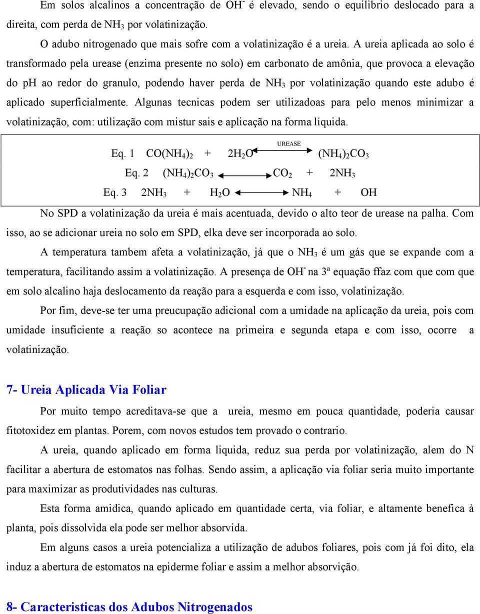 quando este adubo é aplicado superficialmente. Algunas tecnicas podem ser utilizadoas para pelo menos minimizar a volatinização, com: utilização com mistur sais e aplicação na forma líquida.