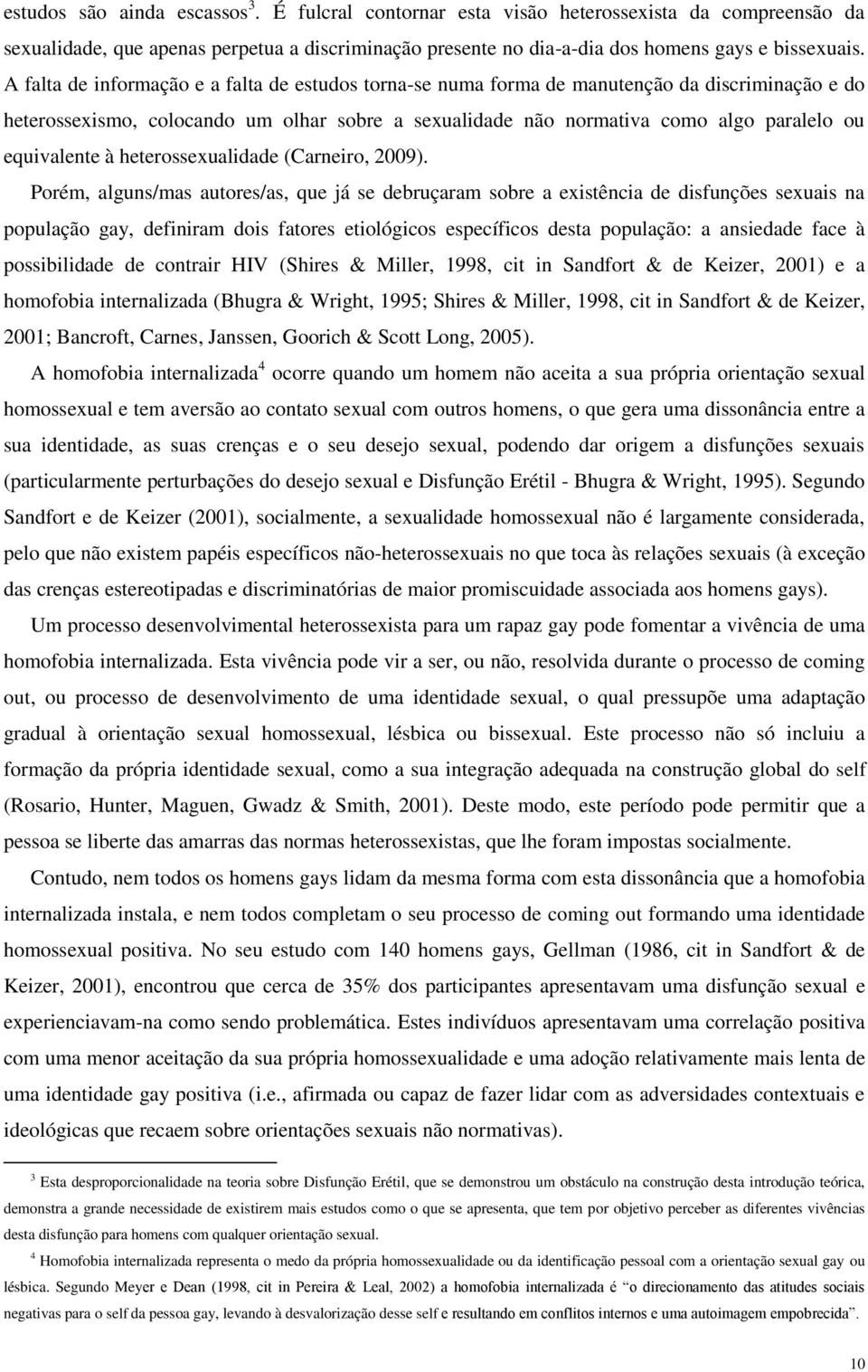 equivalente à heterossexualidade (Carneiro, 2009).