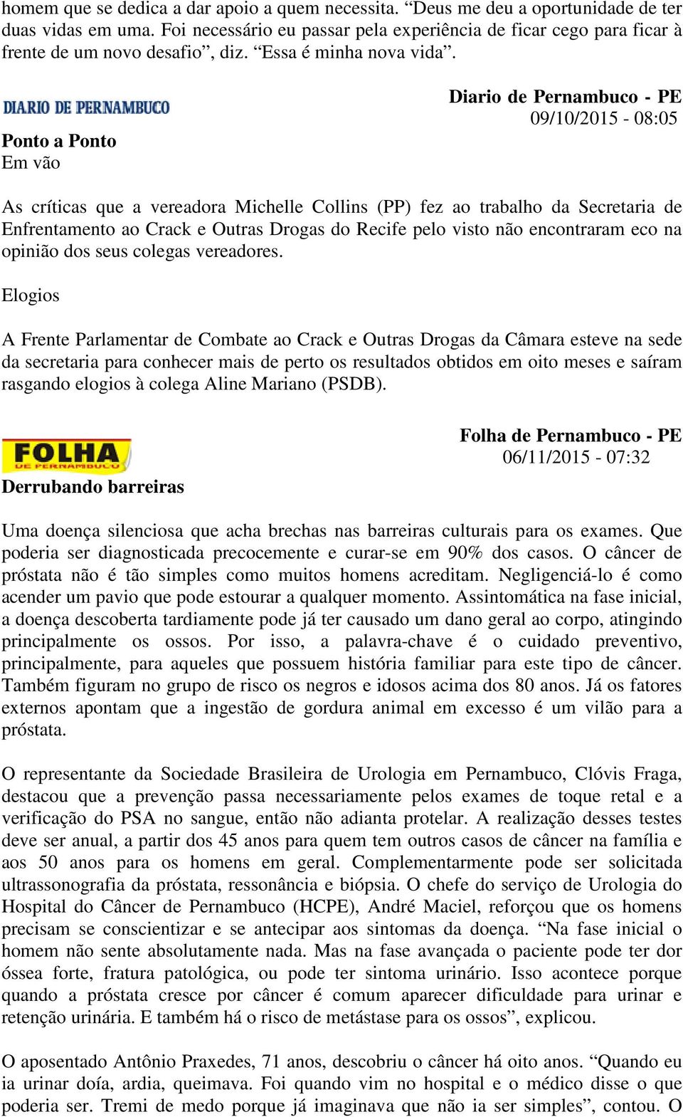 Ponto a Ponto Em vão Diario de Pernambuco - PE 09/10/2015-08:05 As críticas que a vereadora Michelle Collins (PP) fez ao trabalho da Secretaria de Enfrentamento ao Crack e Outras Drogas do Recife