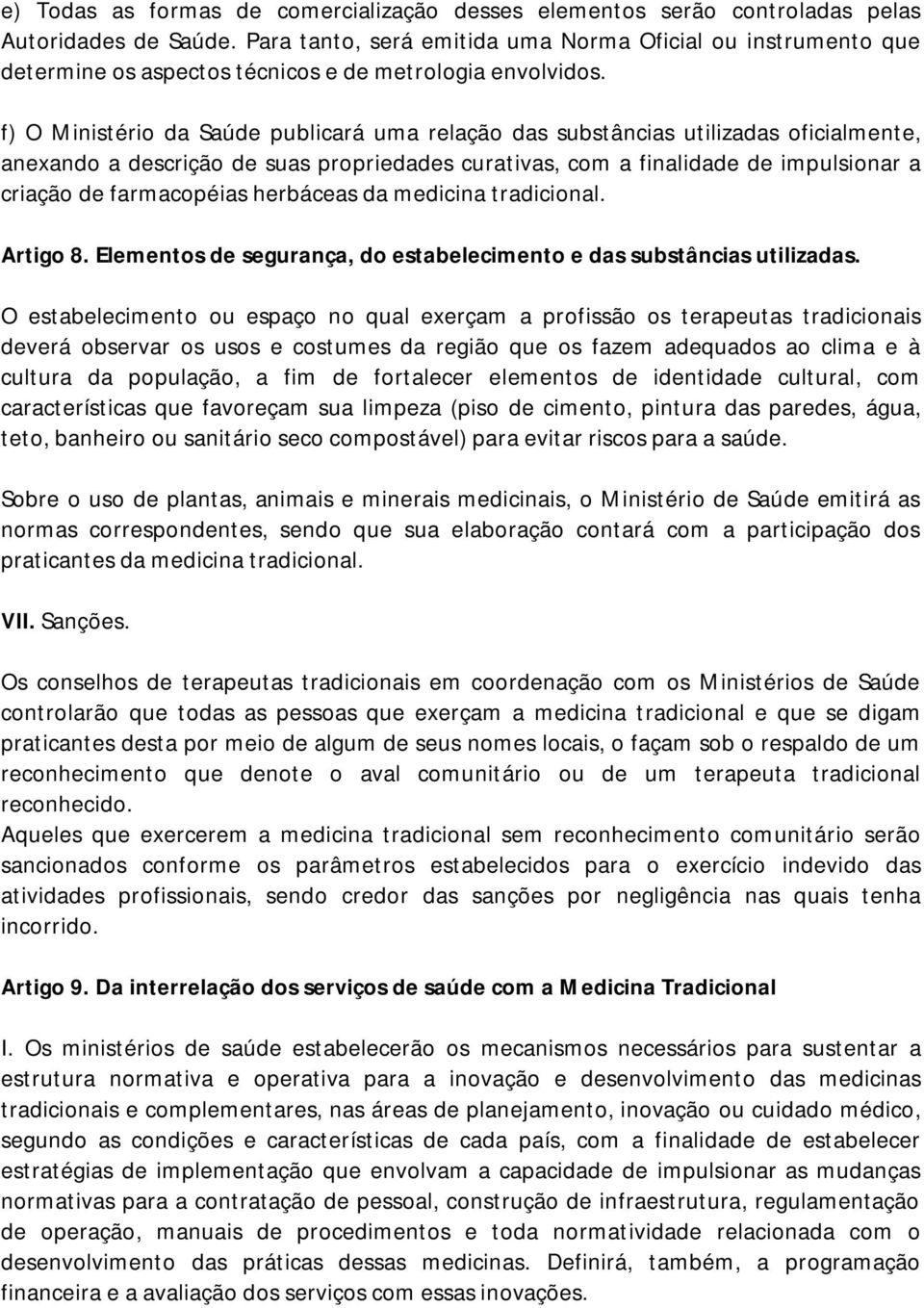 f) O Ministério da Saúde publicará uma relação das substâncias utilizadas oficialmente, anexando a descrição de suas propriedades curativas, com a finalidade de impulsionar a criação de farmacopéias