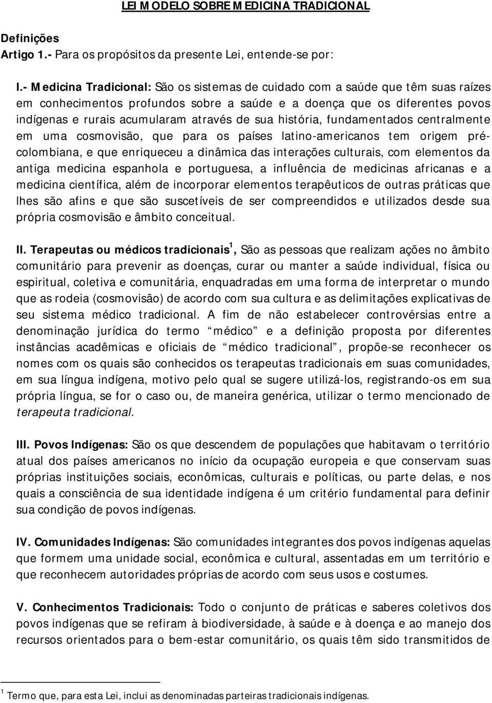 sua história, fundamentados centralmente em uma cosmovisão, que para os países latino-americanos tem origem précolombiana, e que enriqueceu a dinâmica das interações culturais, com elementos da