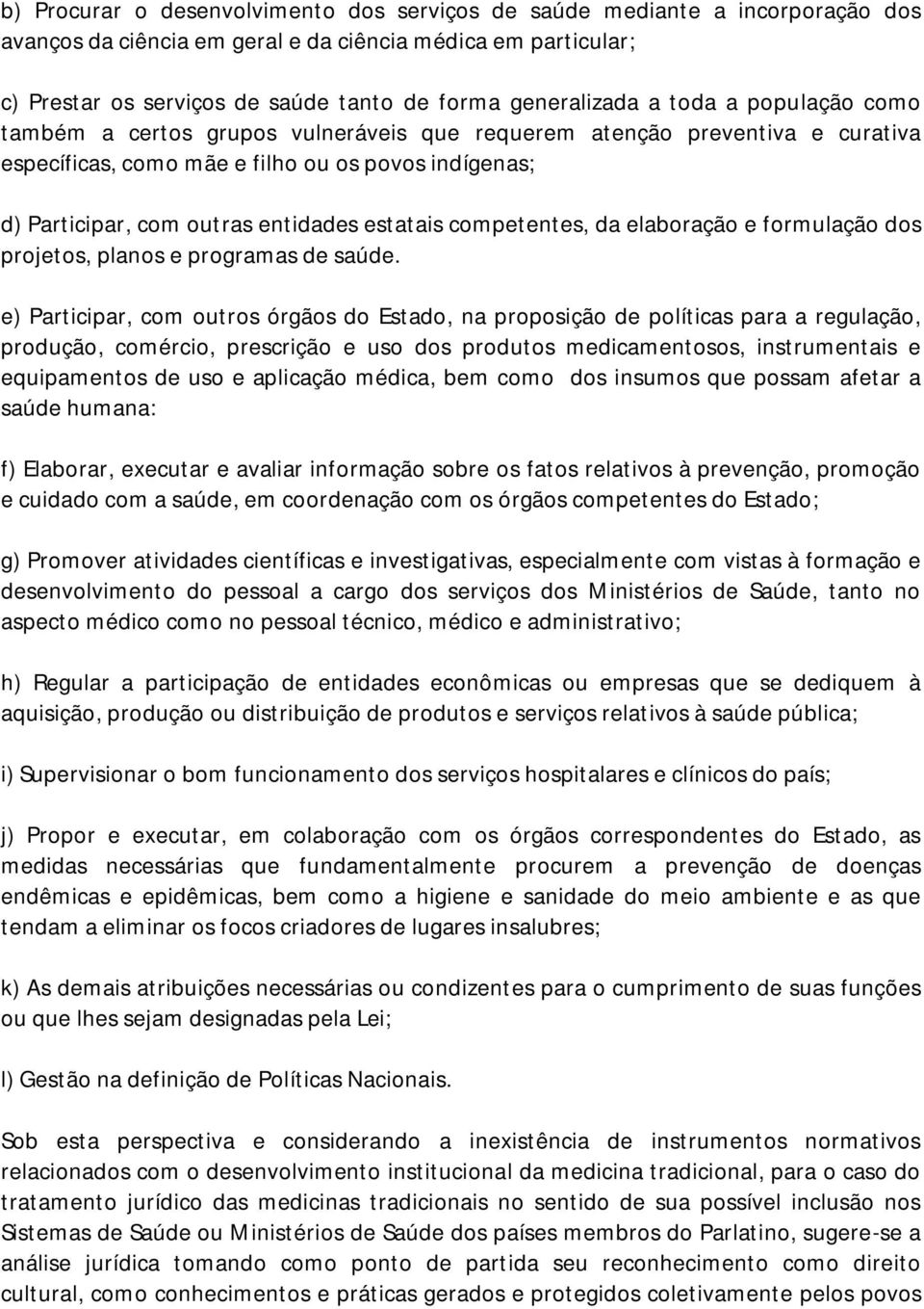 entidades estatais competentes, da elaboração e formulação dos projetos, planos e programas de saúde.