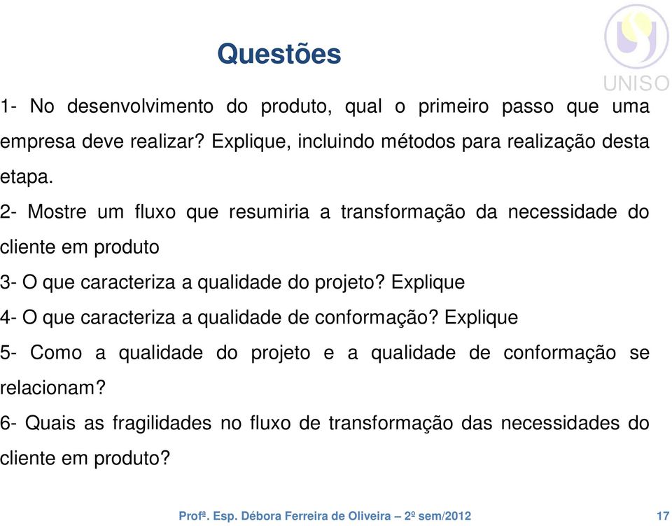 2- Mostre um fluxo que resumiria a transformação da necessidade do cliente em produto 3- O que caracteriza a qualidade do projeto?