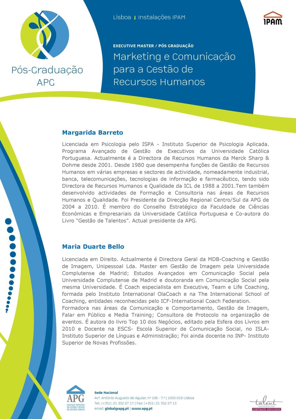 Desde 1980 que desempenha funções de Gestão de Recursos Humanos em várias empresas e sectores de actividade, nomeadamente industrial, banca, telecomunicações, tecnologias de informação e