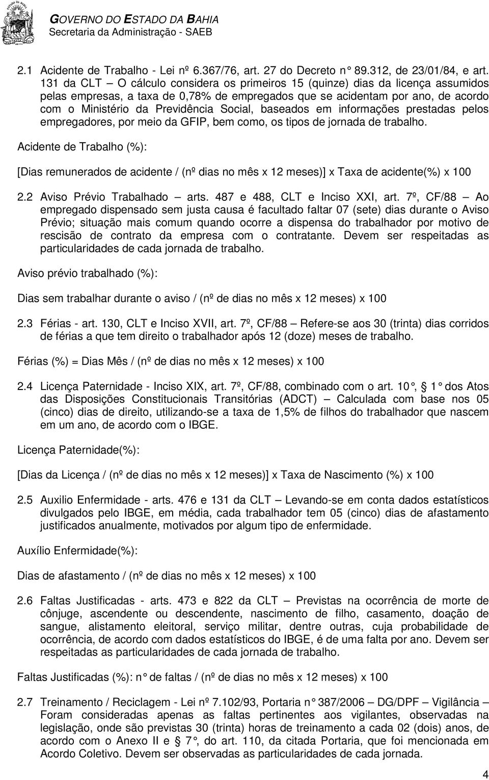 Social, baseados em informações prestadas pelos empregadores, por meio da GFIP, bem como, os tipos de jornada de trabalho.