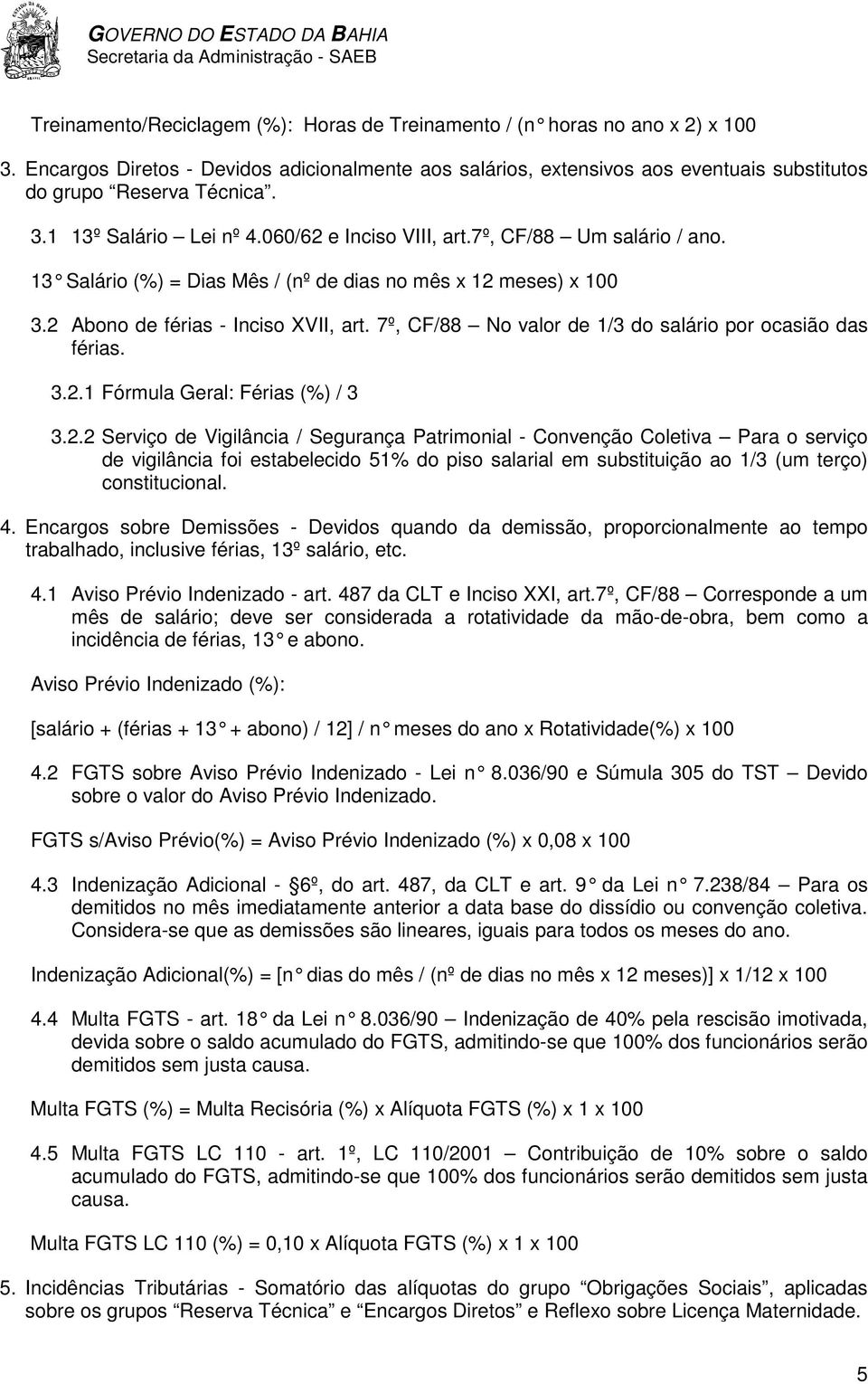 7º, CF/88 No valor de 1/3 do salário por ocasião das férias. 3.2.