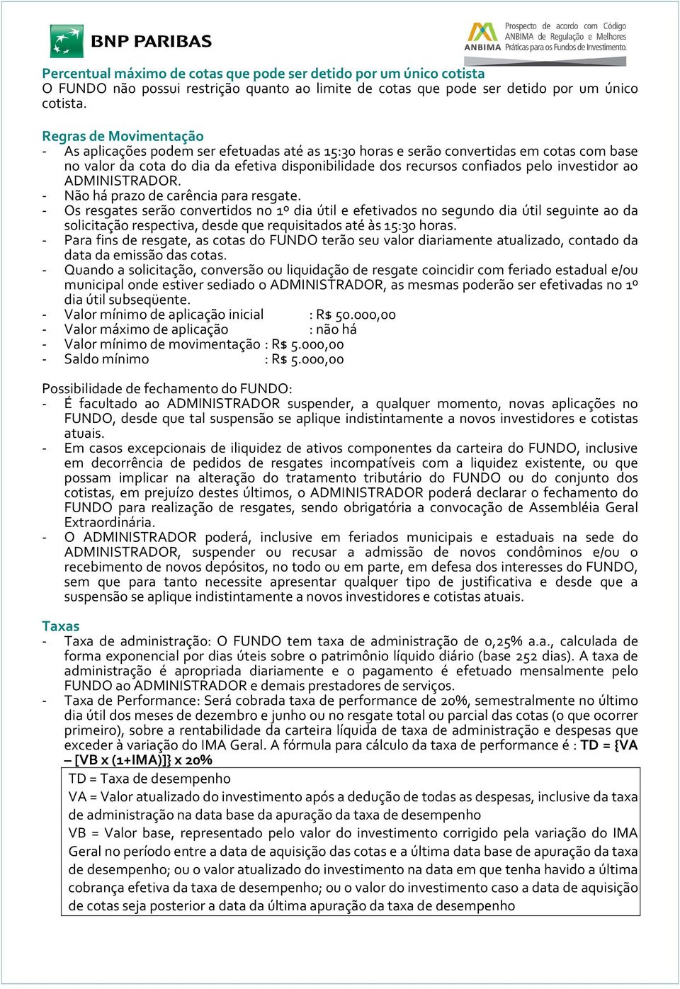 investidor ao ADMINISTRADOR. - Não há prazo de carência para resgate.