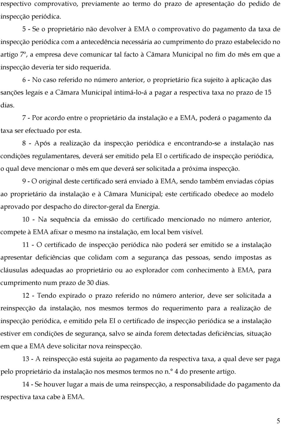 comunicar tal facto à Câmara Municipal no fim do mês em que a inspecção deveria ter sido requerida.