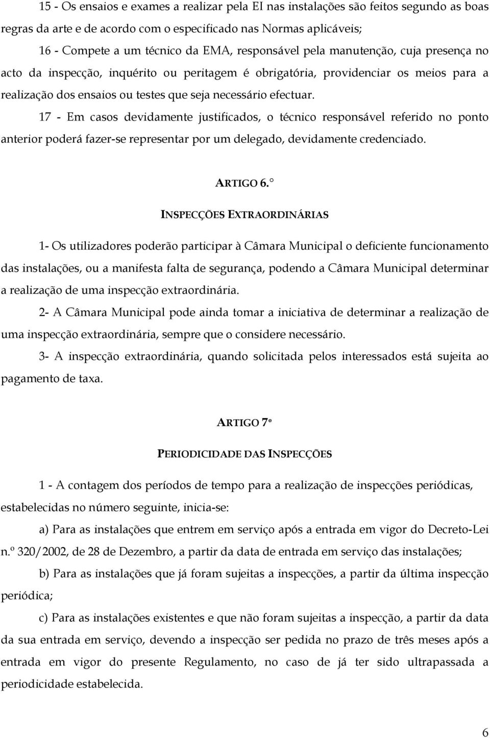 17 - Em casos devidamente justificados, o técnico responsável referido no ponto anterior poderá fazer-se representar por um delegado, devidamente credenciado. ARTIGO 6.