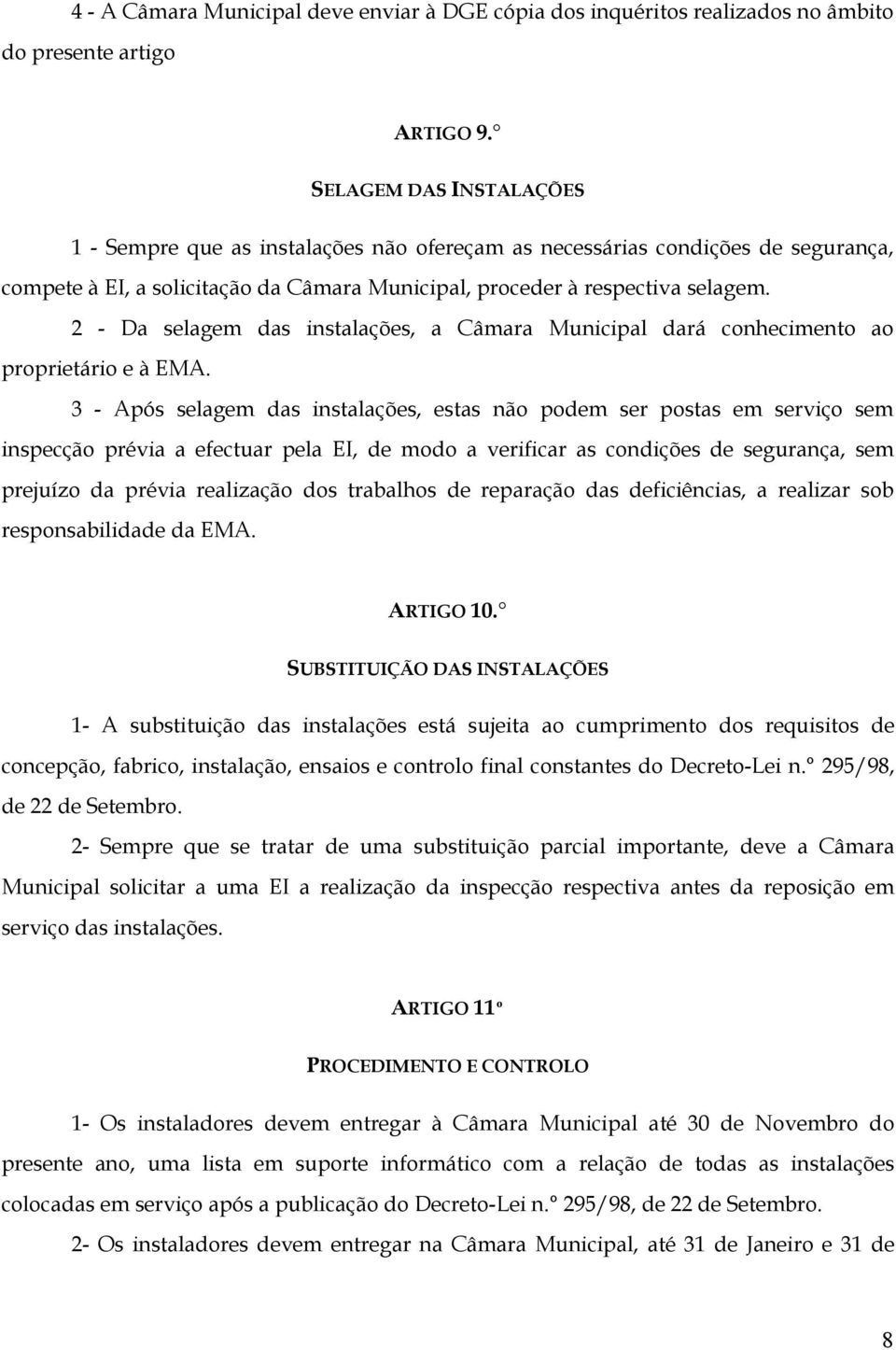 2 - Da selagem das instalações, a Câmara Municipal dará conhecimento ao proprietário e à EMA.