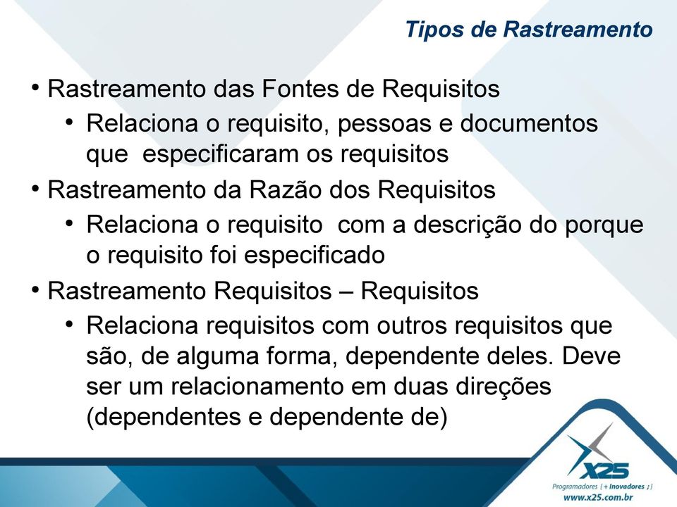 porque o requisito foi especificado Rastreamento Requisitos Requisitos Relaciona requisitos com outros