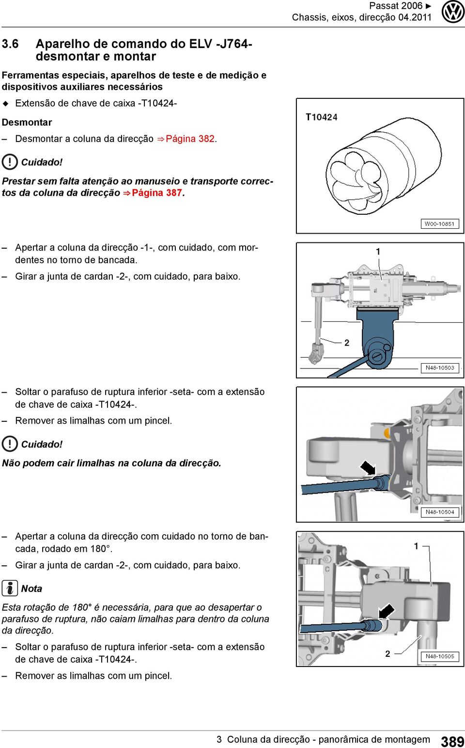 Desmontar a coluna da direcção Página 82. Cuidado! Prestar sem falta atenção ao manuseio e transporte correctos da coluna da direcção Página 87.