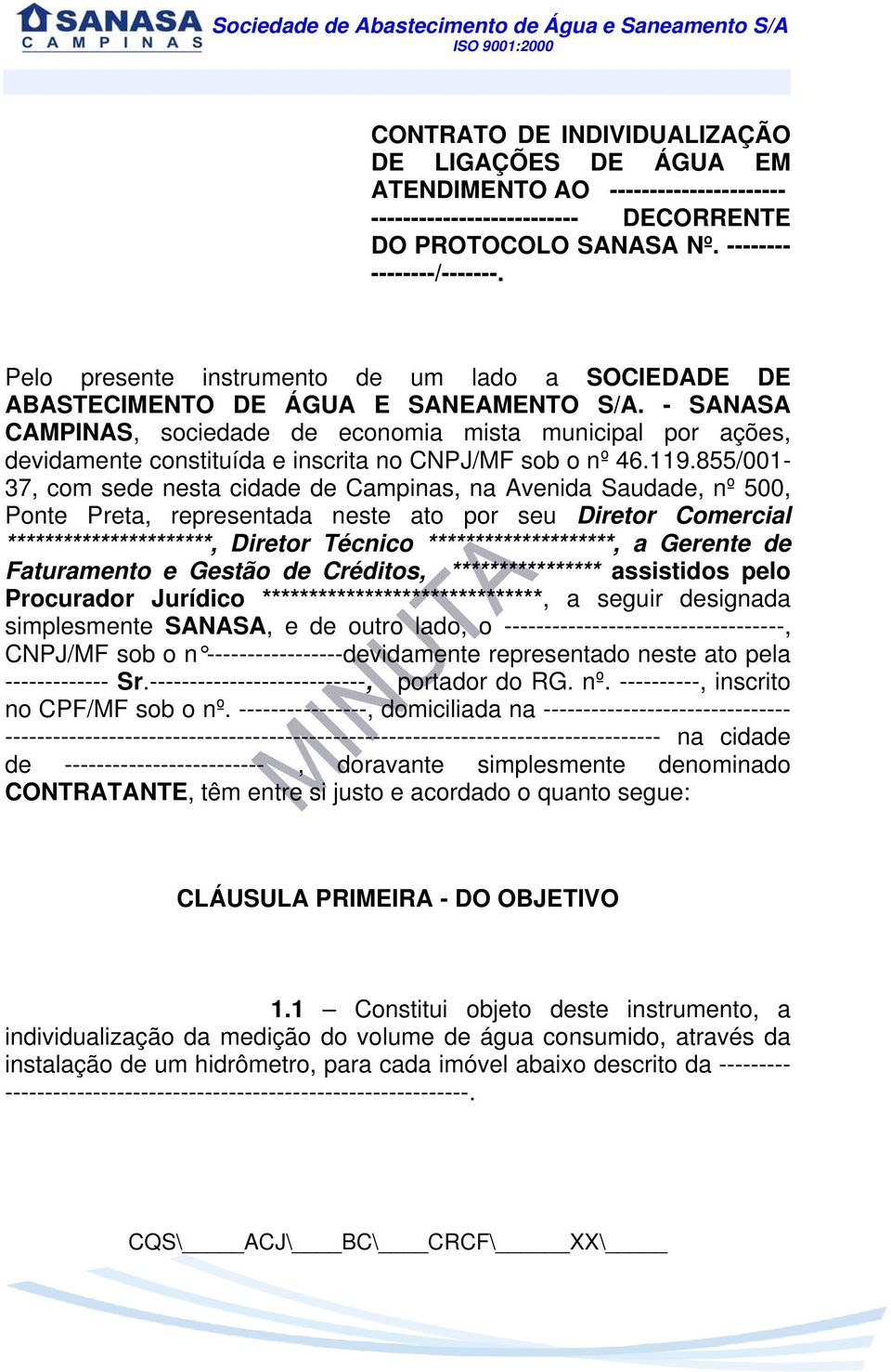 - SANASA CAMPINAS, sociedade de economia mista municipal por ações, devidamente constituída e inscrita no CNPJ/MF sob o nº 46.119.