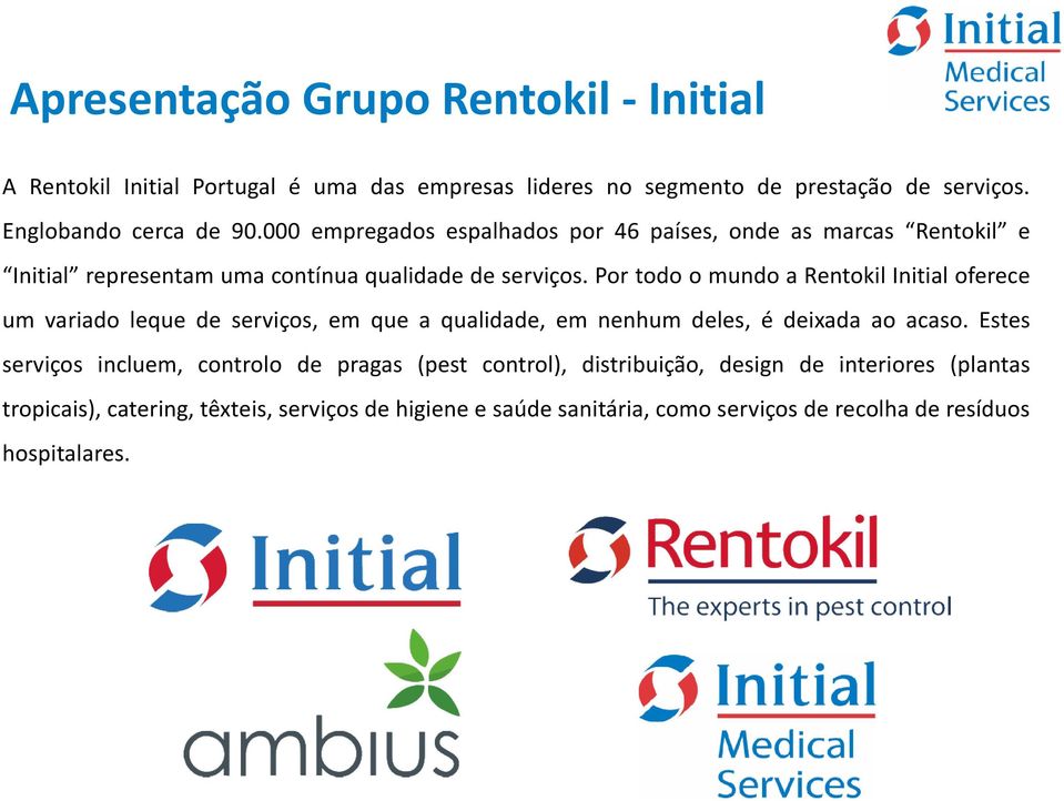Por todo o mundo a Rentokil Initial oferece um variado leque de serviços, em que a qualidade, em nenhum deles, é deixada ao acaso.