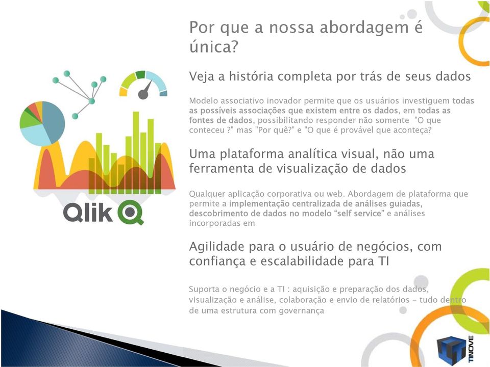 possibilitando responder não somente "O que conteceu?" mas "Por quê?" e "O que é provável que aconteça?