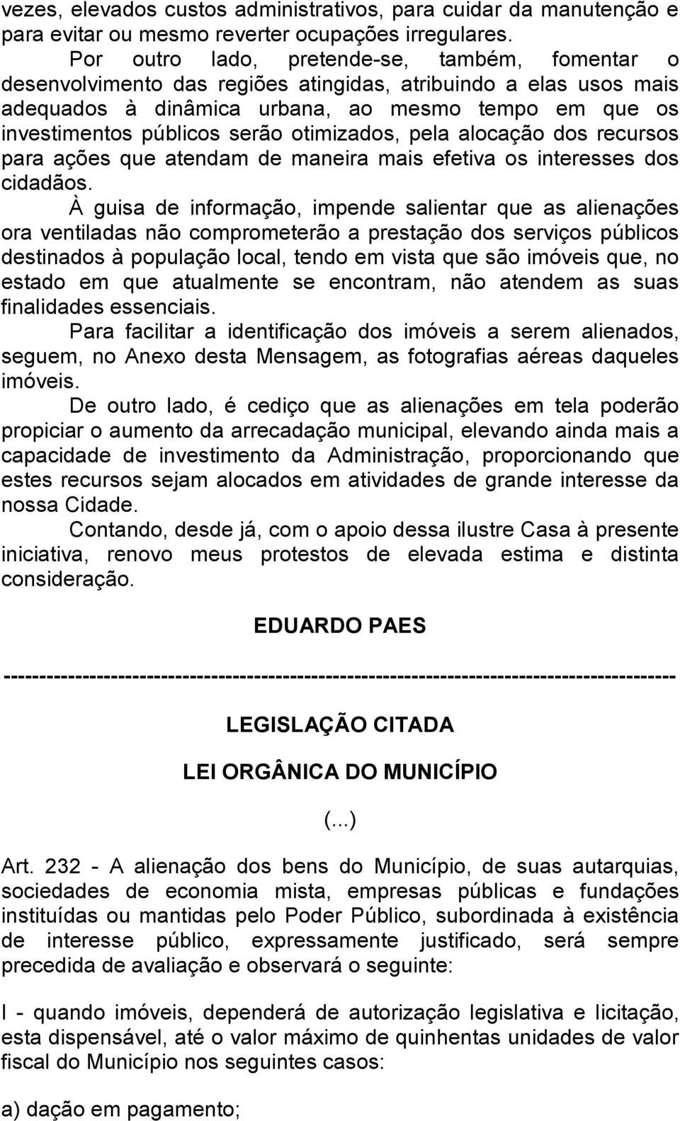 otimizados, pela alocação dos recursos para ações que atendam de maneira mais efetiva os interesses dos cidadãos.