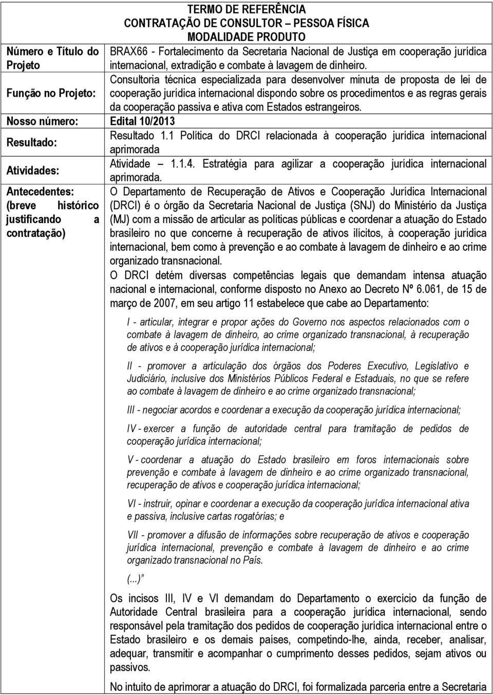 Consultoria técnica especializada para desenvolver minuta de proposta de lei de cooperação jurídica internacional dispondo sobre os procedimentos e as regras gerais da cooperação passiva e ativa com