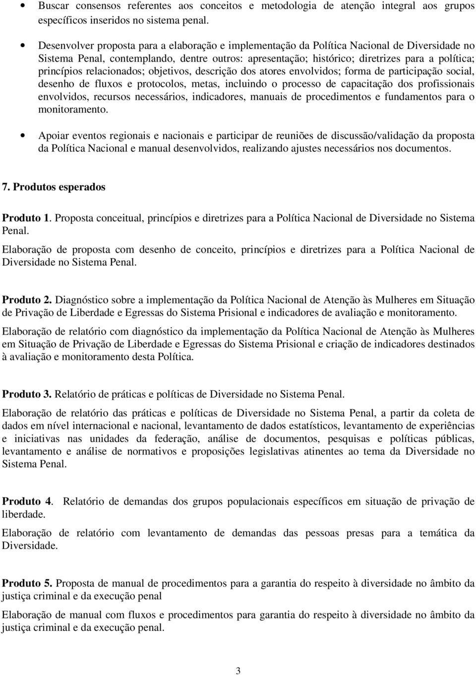 princípios relacionados; objetivos, descrição dos atores envolvidos; forma de participação social, desenho de fluxos e protocolos, metas, incluindo o processo de capacitação dos profissionais