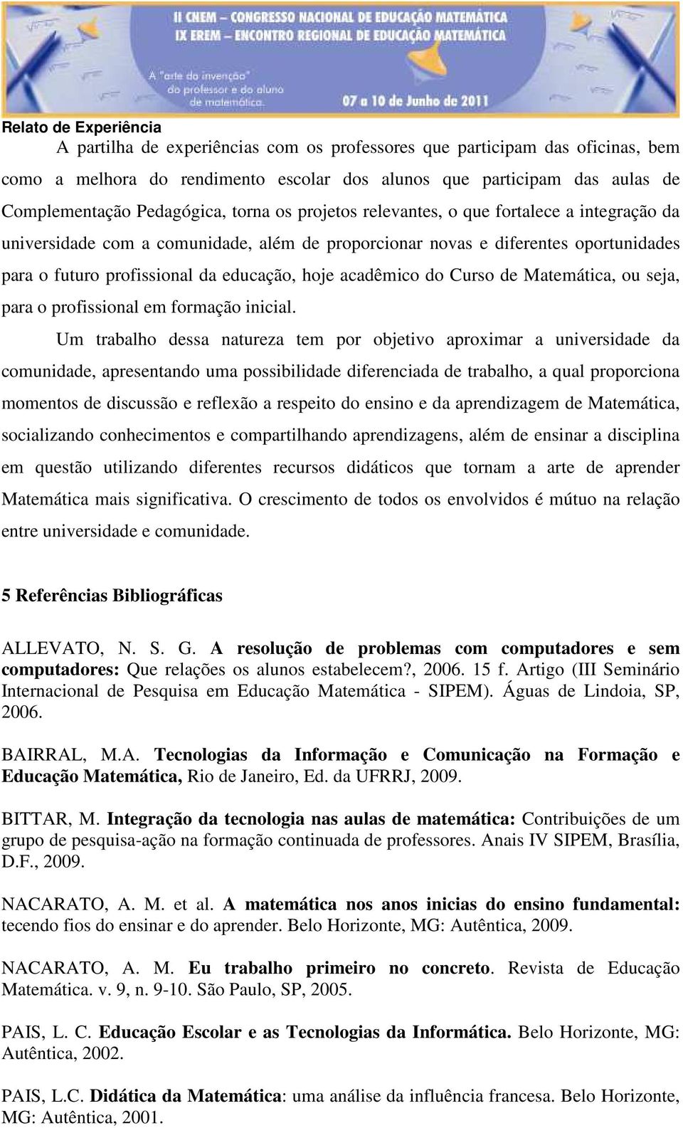 Matemática, ou seja, para o profissional em formação inicial.