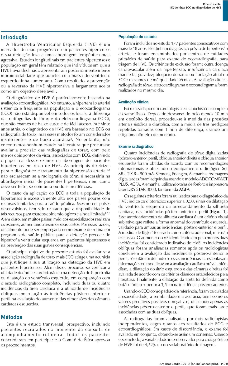 do ventrículo esquerdo tinha aumentado. Como resultado, a prevenção ou a reversão da HVE hipertensiva é largamente aceita como um objetivo desejável 1.