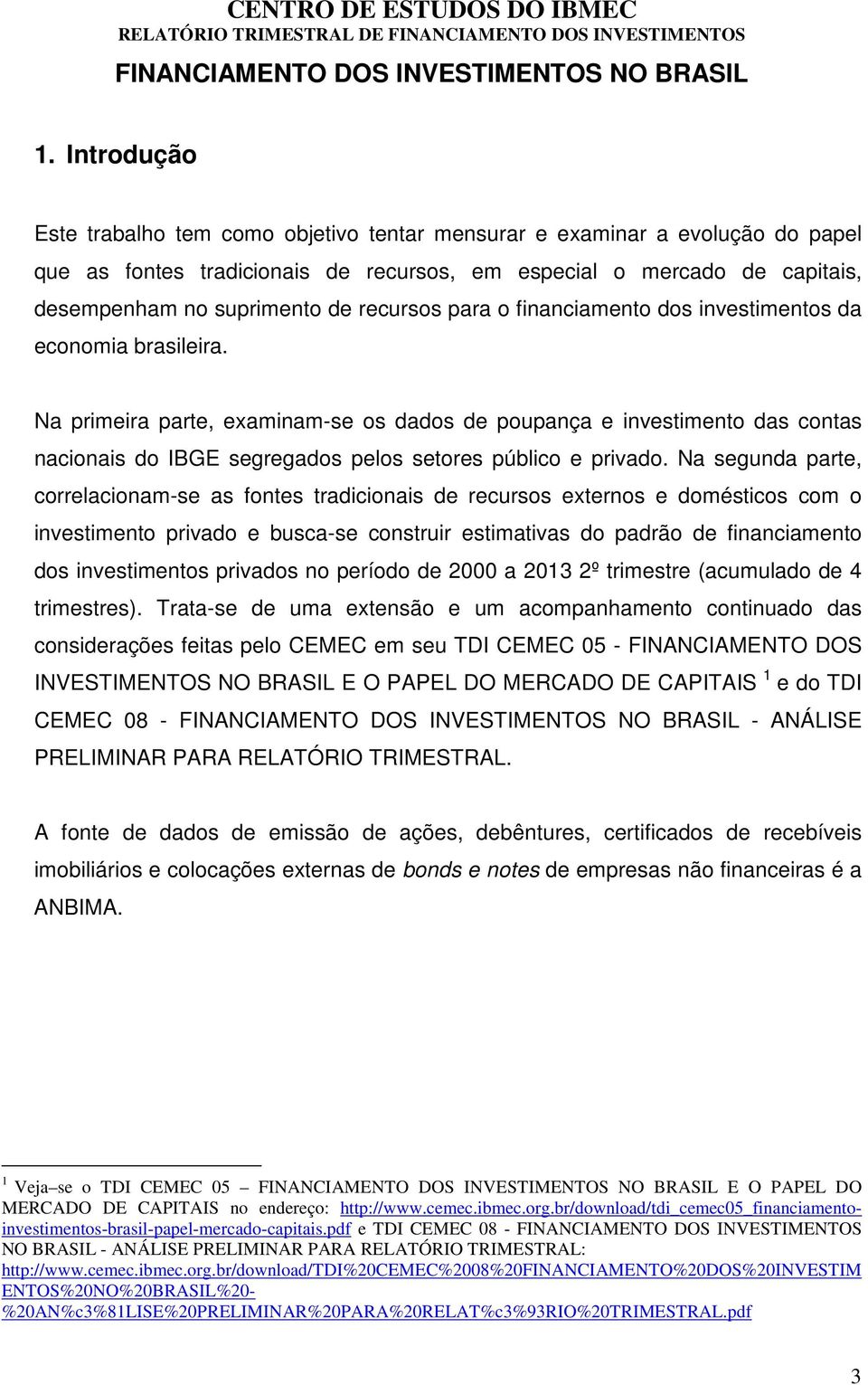recursos para o financiamento dos investimentos da economia brasileira.