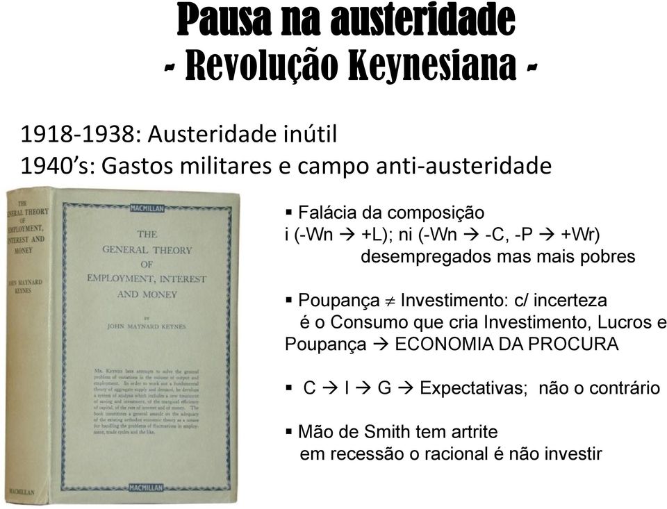 pobres Poupança Investimento: c/ incerteza é o Consumo que cria Investimento, Lucros e Poupança ECONOMIA