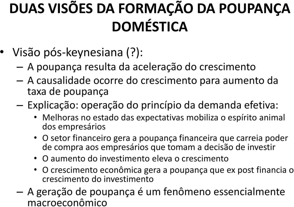 demanda efetiva: Melhoras no estado das expectativas mobiliza o espírito animal dos empresários O setor financeiro gera a poupança financeira que carreia poder