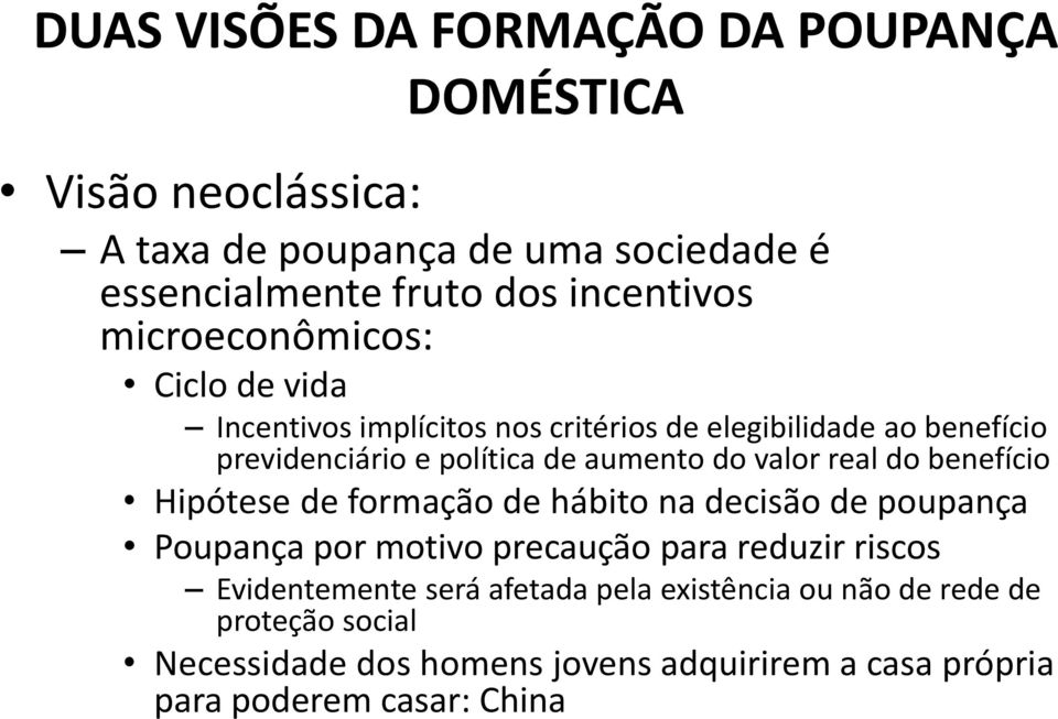 valor real do benefício Hipótese de formação de hábito na decisão de poupança Poupança por motivo precaução para reduzir riscos