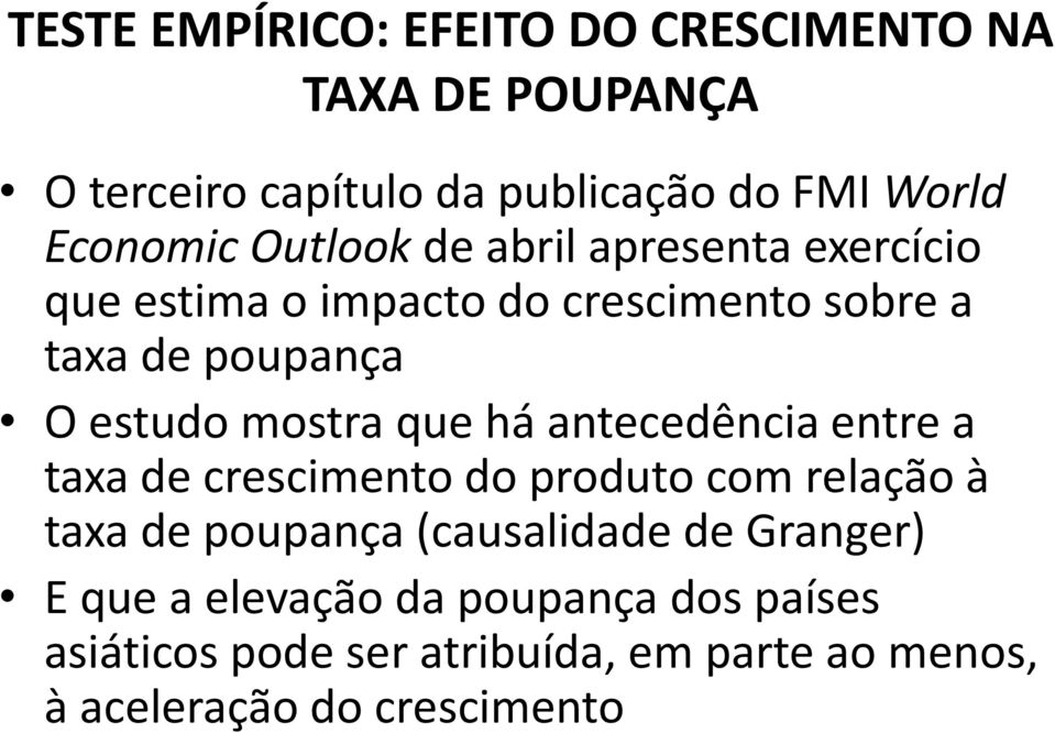 que há antecedência entre a taxa de crescimento do produto com relação à taxa de poupança (causalidade de Granger)