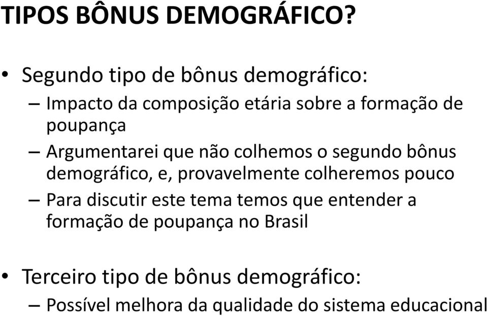 Argumentarei que não colhemos o segundo bônus demográfico, e, provavelmente colheremos pouco