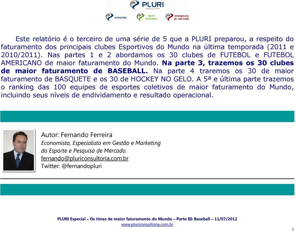 Na parte 4 traremos os 30 de maior faturamento de BASQUETE e os 30 de HOCKEY NO GELO.