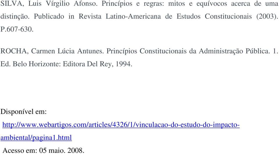 ROCHA, Carmen Lúcia Antunes. Princípios Constitucionais da Administração Pública. 1. Ed.