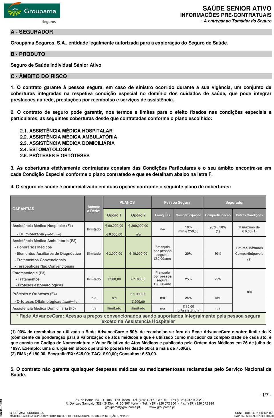 integrar prestações na rede, prestações por reembolso e serviços de assistência. 2.