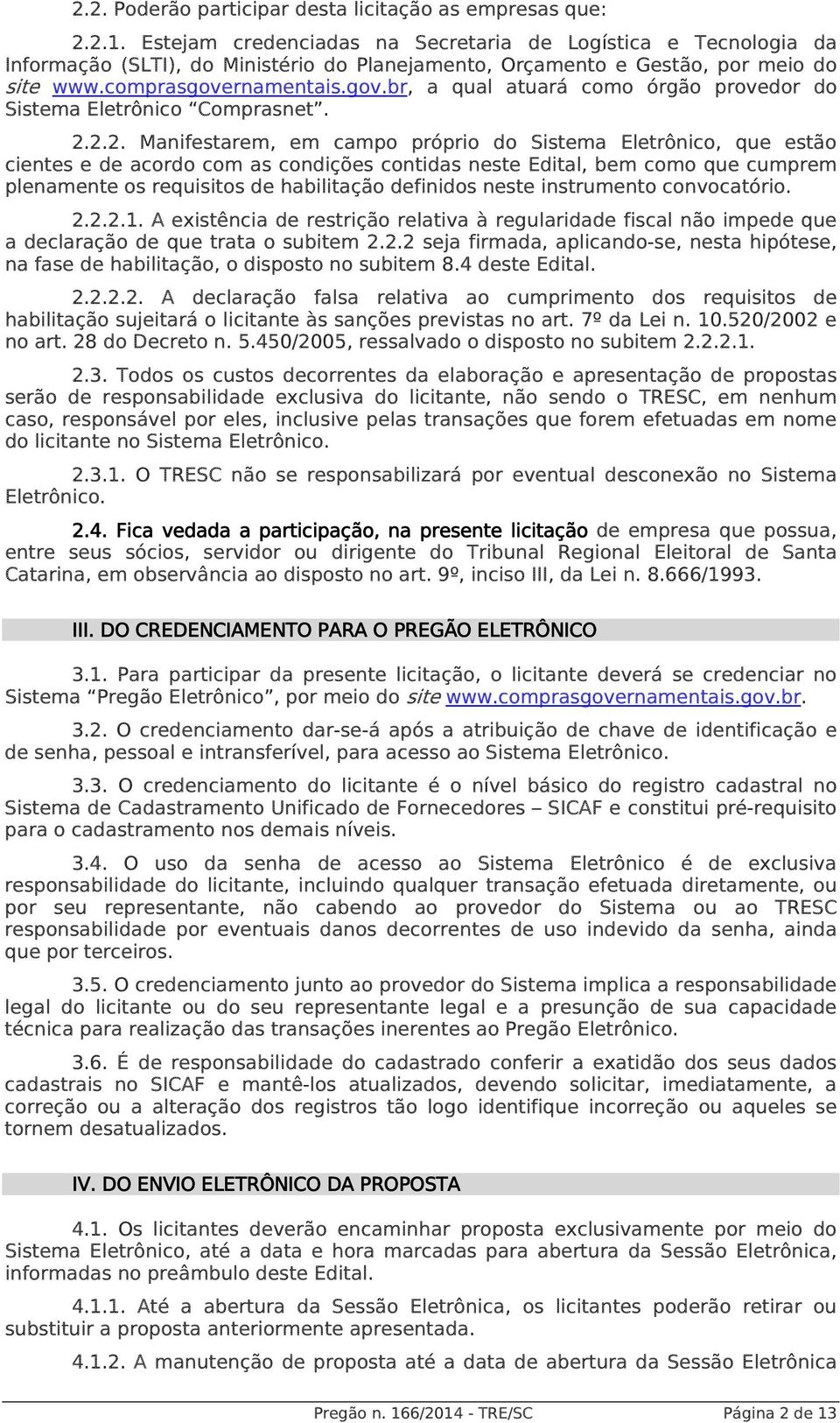 rnamentais.gov.br, a qual atuará como órgão provedor do Sistema Eletrônico Comprasnet. 2.