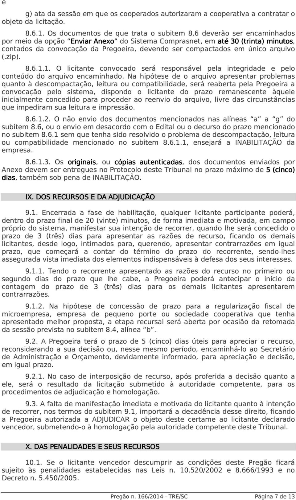 1. O licitante convocado será responsável pela integridade e pelo conteúdo do arquivo encaminhado.