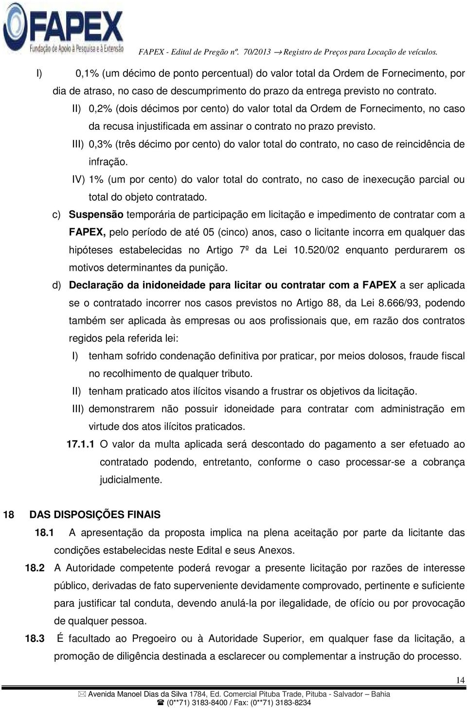 III) 0,3% (três décimo por cento) do valor total do contrato, no caso de reincidência de infração.