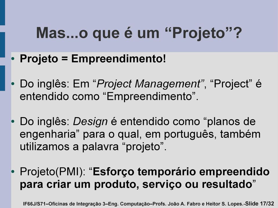 Do inglês: Design é entendido como planos de engenharia para o qual, em português, também utilizamos a