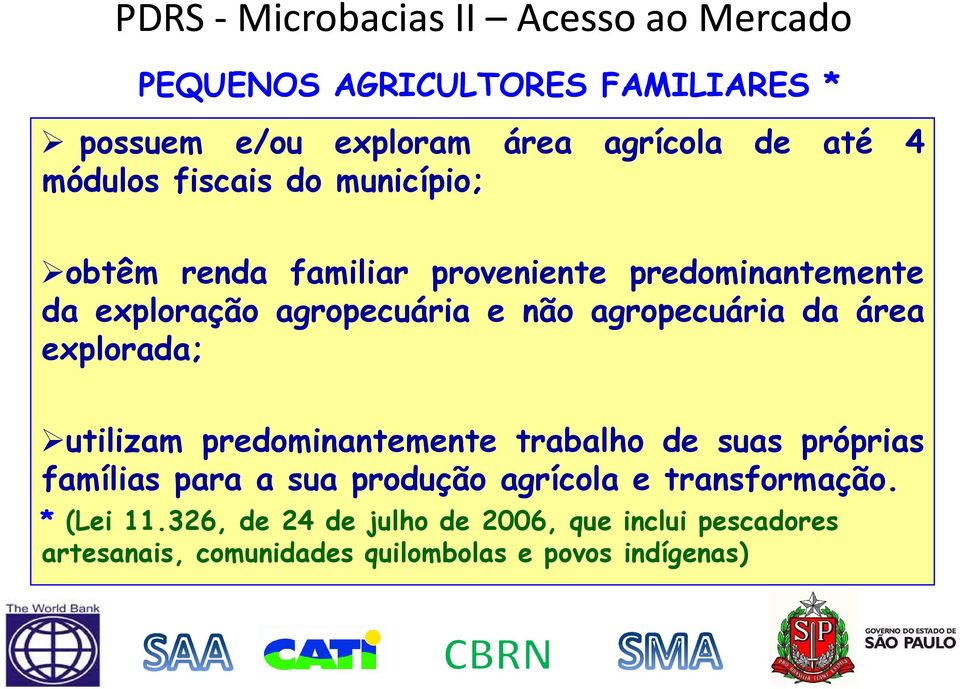 explorada; utilizam predominantemente trabalho de suas próprias famílias para a sua produção agrícola e