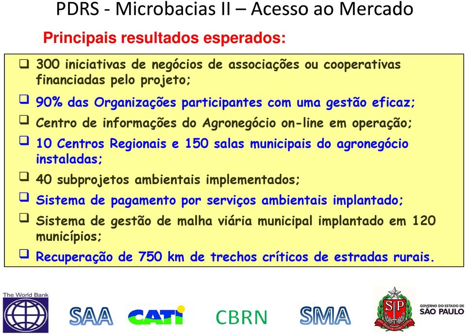 salas municipais do agronegócio instaladas; 40 subprojetos ambientais implementados; Sistema de pagamento por serviços ambientais